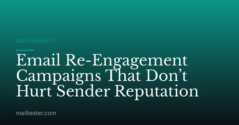 Email Re-Engagement Campaigns That Don’t Hurt Sender Reputation