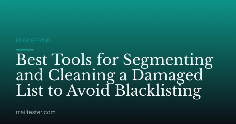 Best Tools for Segmenting and Cleaning a Damaged List to Avoid Blacklisting