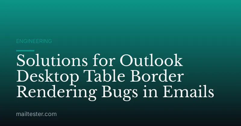 Solutions for Outlook Desktop Table Border Rendering Bugs in Emails