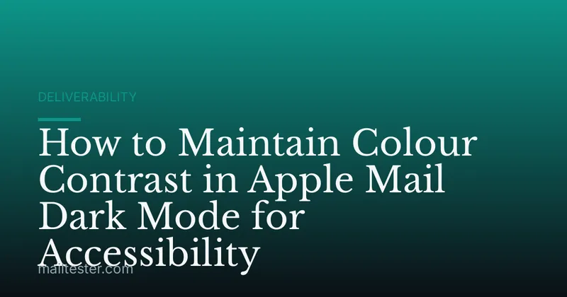 How to Maintain Colour Contrast in Apple Mail Dark Mode for Accessibility