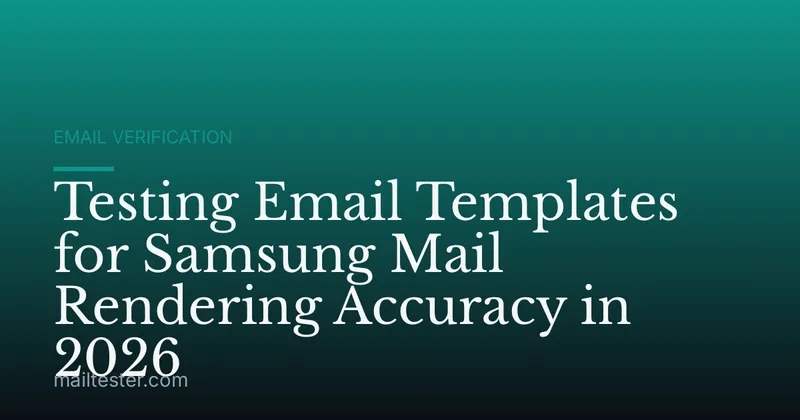 Testing Email Templates for Samsung Mail Rendering Accuracy in 2026