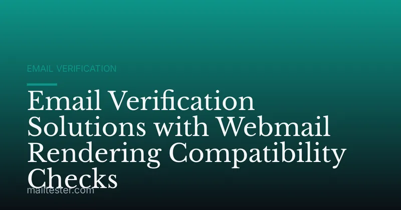 Email Verification Solutions with Webmail Rendering Compatibility Checks