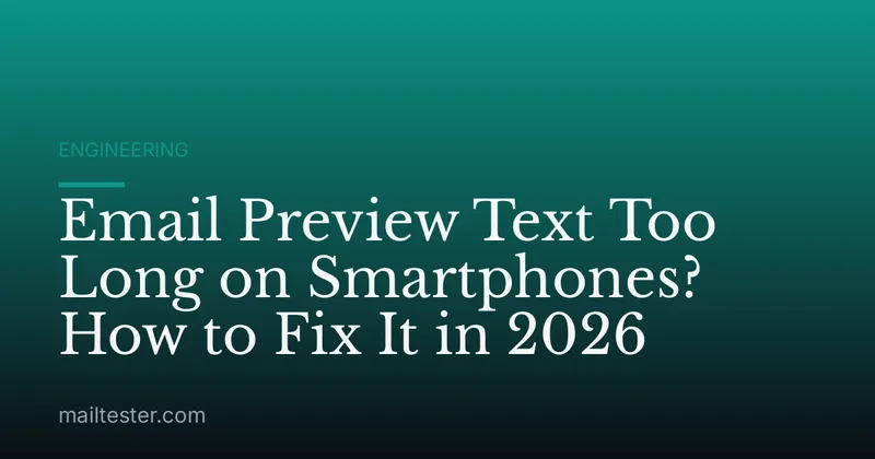 Email Preview Text Too Long on Smartphones? How to Fix It in 2026