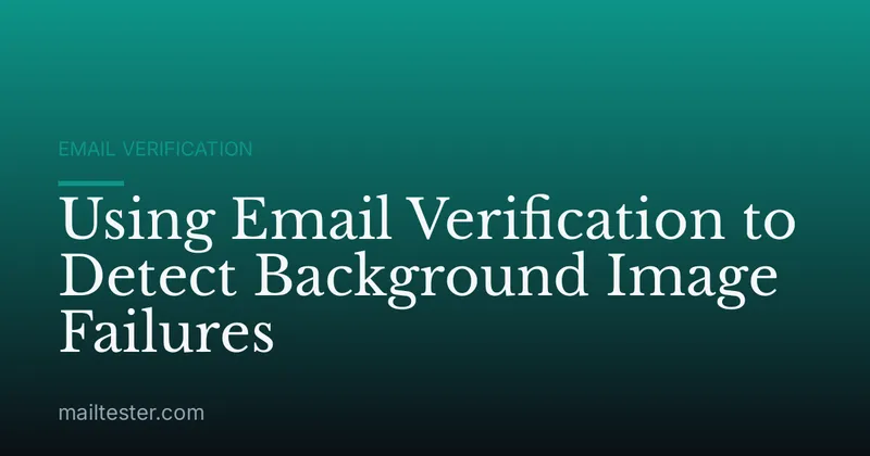 Using Email Verification to Detect Background Image Failures