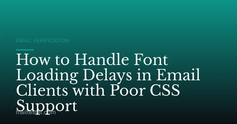 How to Handle Font Loading Delays in Email Clients with Poor CSS Support