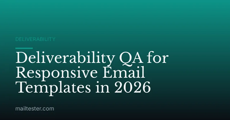 Deliverability QA for Responsive Email Templates in 2026