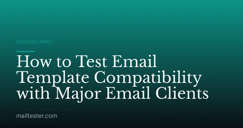 How to Test Email Template Compatibility with Major Email Clients