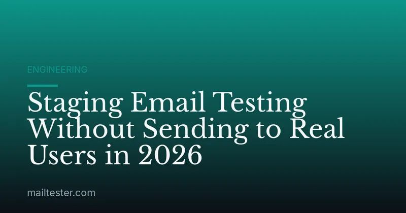 Staging Email Testing Without Sending to Real Users in 2026