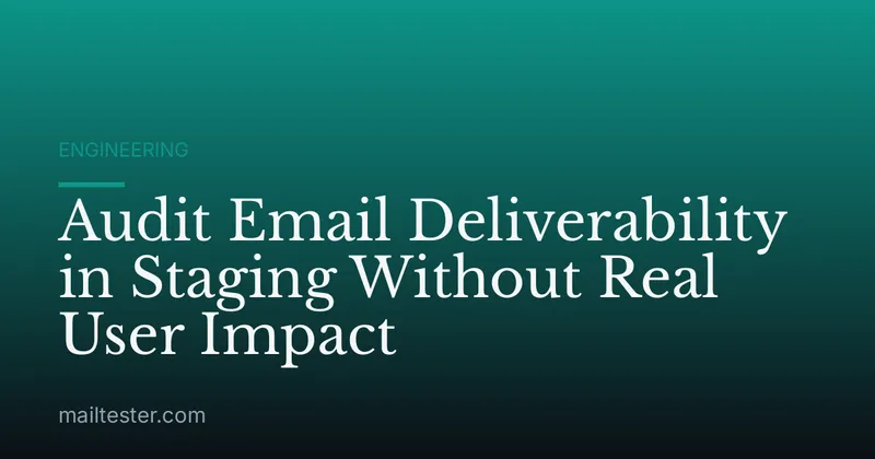 Audit Email Deliverability in Staging Without Real User Impact