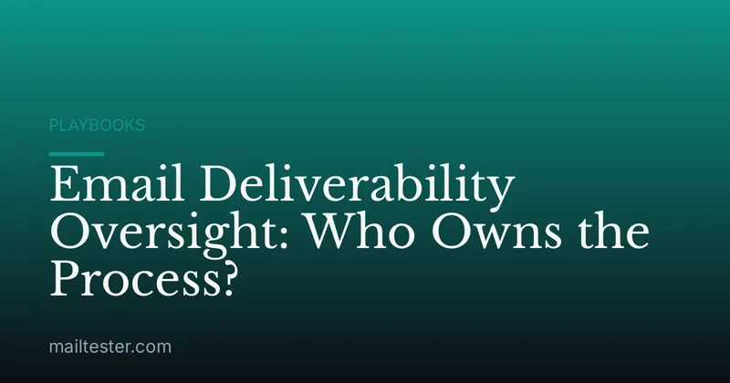 Email Deliverability Oversight: Who Owns the Process?
