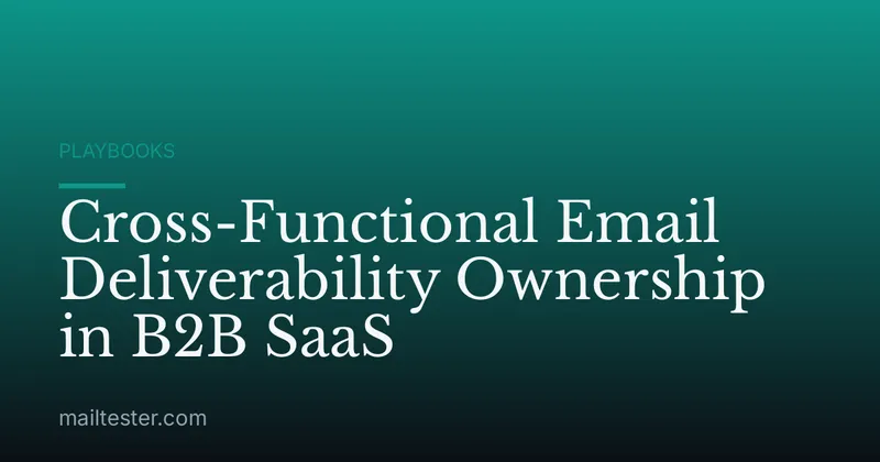 Cross-Functional Email Deliverability Ownership in B2B SaaS
