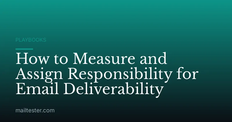 How to Measure and Assign Responsibility for Email Deliverability