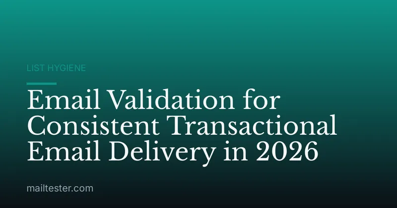 Email Validation for Consistent Transactional Email Delivery in 2026