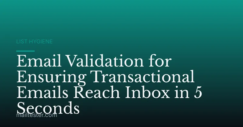 Email Validation for Ensuring Transactional Emails Reach Inbox in 5 Seconds