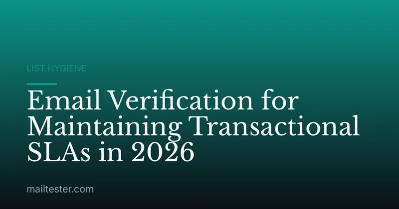 Email Verification for Maintaining Transactional SLAs in 2026