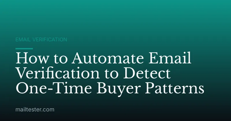 How to Automate Email Verification to Detect One-Time Buyer Patterns