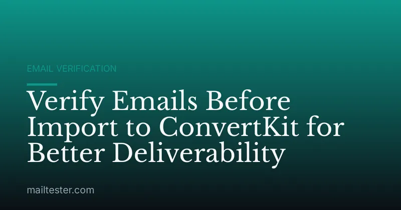 Verify Emails Before Import to ConvertKit for Better Deliverability