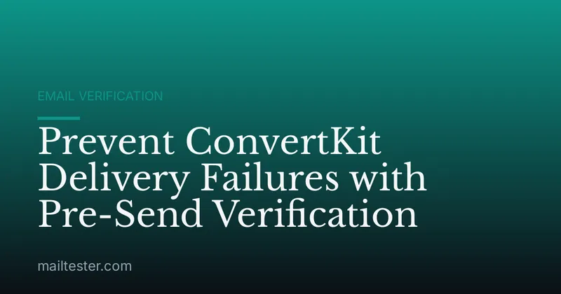 Prevent ConvertKit Delivery Failures with Pre-Send Verification