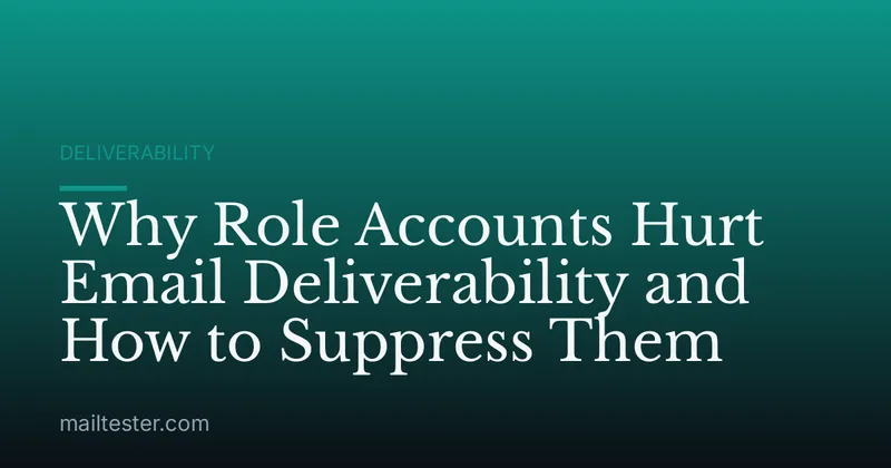 Why Role Accounts Hurt Email Deliverability and How to Suppress Them