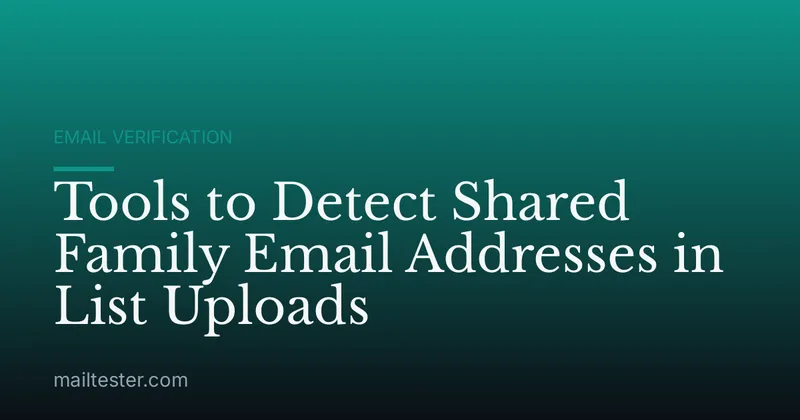 Tools to Detect Shared Family Email Addresses in List Uploads