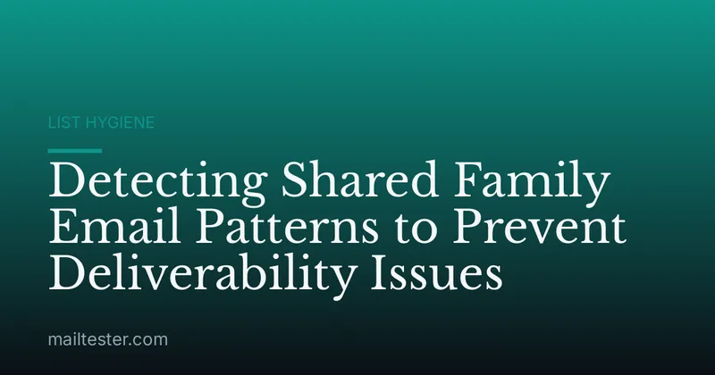 Detecting Shared Family Email Patterns to Prevent Deliverability Issues