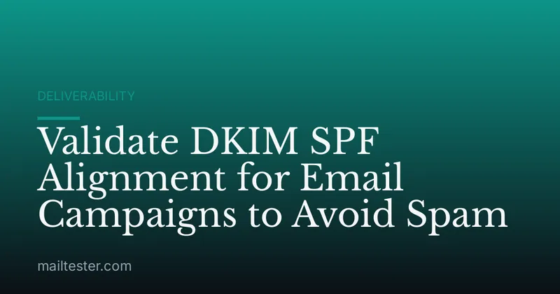 Validate DKIM SPF Alignment for Email Campaigns to Avoid Spam