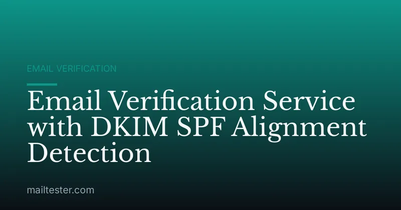 Email Verification Service with DKIM SPF Alignment Detection