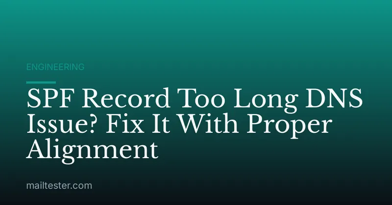 SPF Record Too Long DNS Issue? Fix It With Proper Alignment