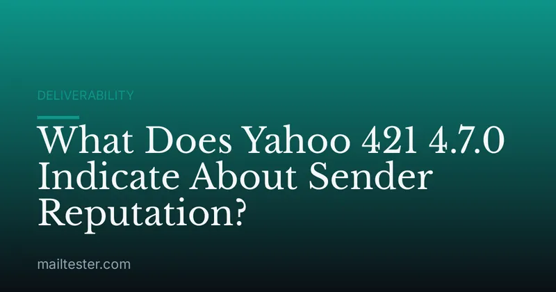 What Does Yahoo 421 4.7.0 Indicate About Sender Reputation?