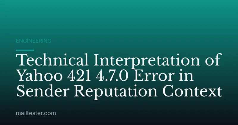 Technical Interpretation of Yahoo 421 4.7.0 Error in Sender Reputation Context
