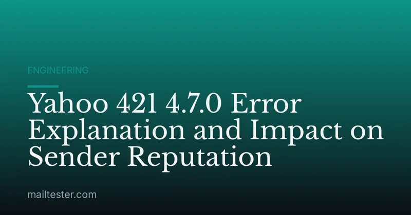 Yahoo 421 4.7.0 Error Explanation and Impact on Sender Reputation