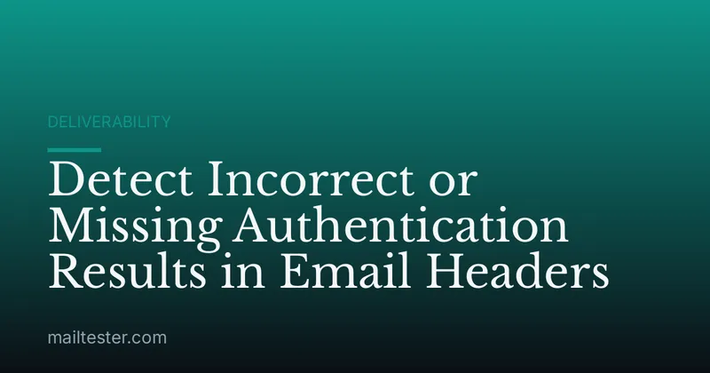 Detect Incorrect or Missing Authentication Results in Email Headers
