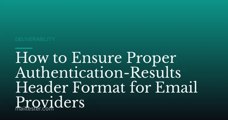 How to Ensure Proper Authentication-Results Header Format for Email Providers
