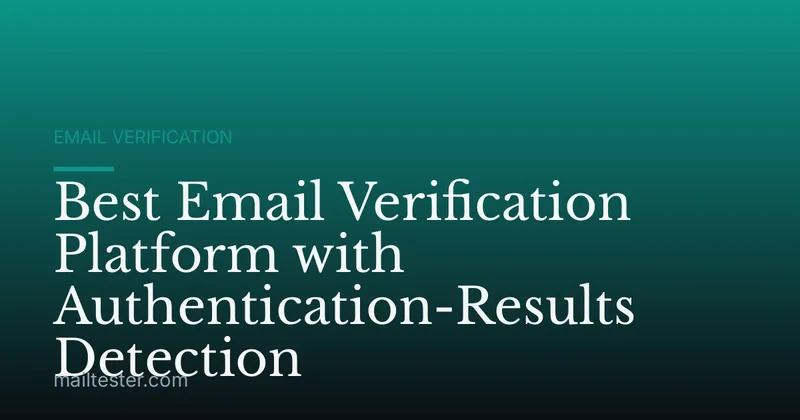 Best Email Verification Platform with Authentication-Results Detection