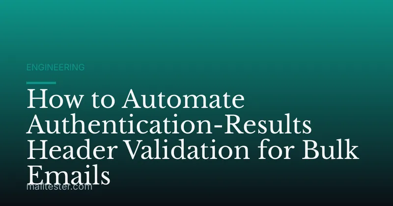 How to Automate Authentication-Results Header Validation for Bulk Emails