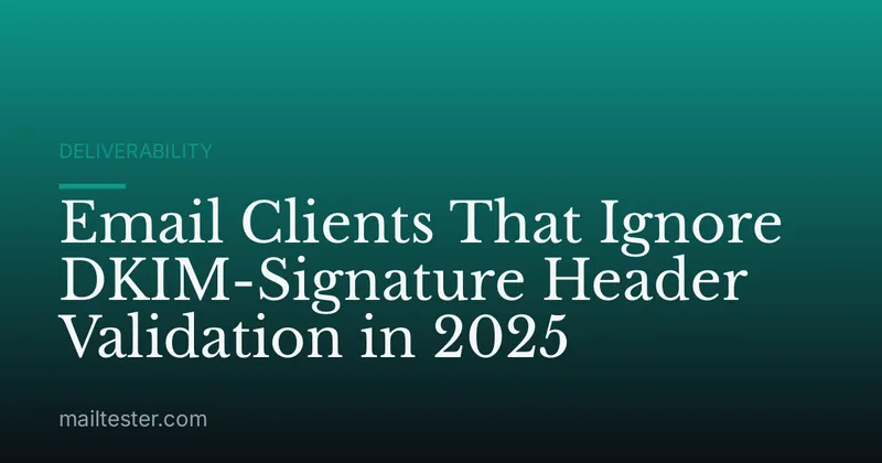 Email Clients That Ignore DKIM-Signature Header Validation in 2025