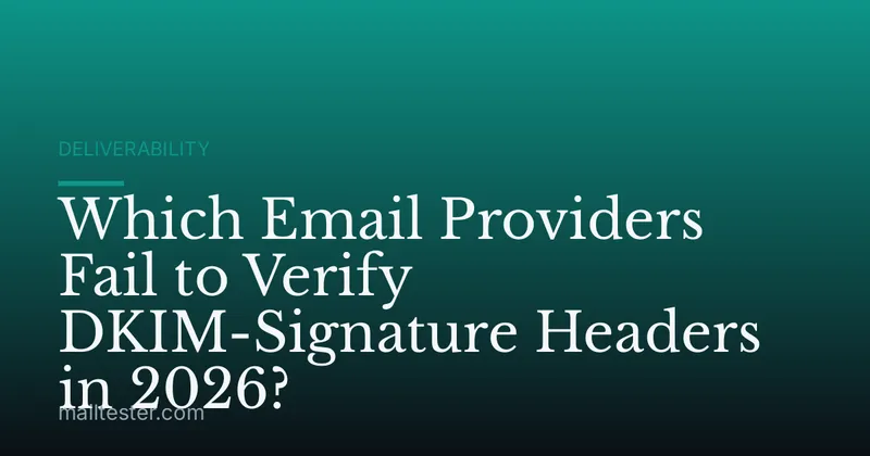 Which Email Providers Fail to Verify DKIM-Signature Headers in 2026?