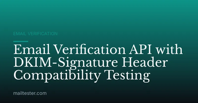 Email Verification API with DKIM-Signature Header Compatibility Testing