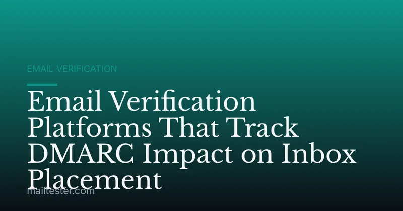 Email Verification Platforms That Track DMARC Impact on Inbox Placement