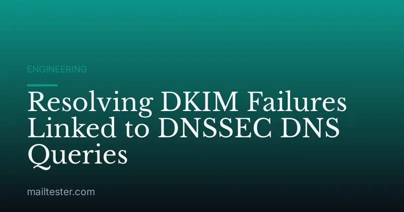 Resolving DKIM Failures Linked to DNSSEC DNS Queries