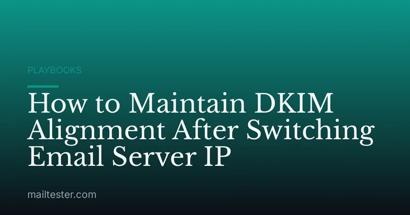 How to Maintain DKIM Alignment After Switching Email Server IP