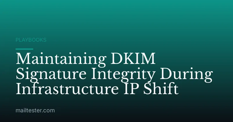 Maintaining DKIM Signature Integrity During Infrastructure IP Shift