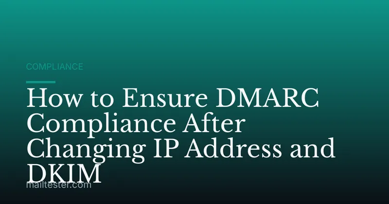 How to Ensure DMARC Compliance After Changing IP Address and DKIM