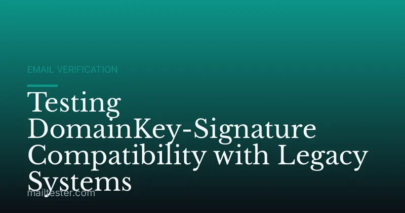 Testing DomainKey-Signature Compatibility with Legacy Systems