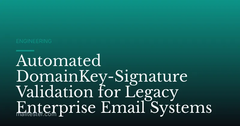 Automated DomainKey-Signature Validation for Legacy Enterprise Email Systems