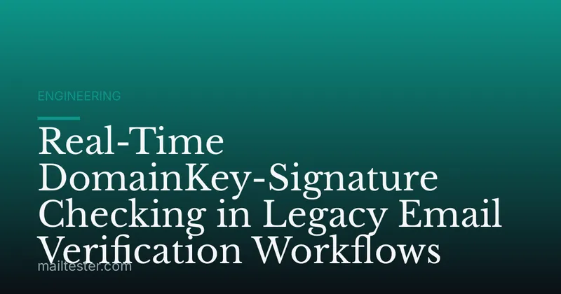 Real-Time DomainKey-Signature Checking in Legacy Email Verification Workflows