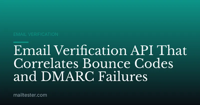 Email Verification API That Correlates Bounce Codes and DMARC Failures