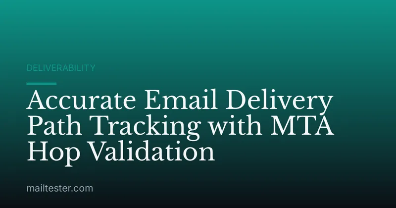 Accurate Email Delivery Path Tracking with MTA Hop Validation