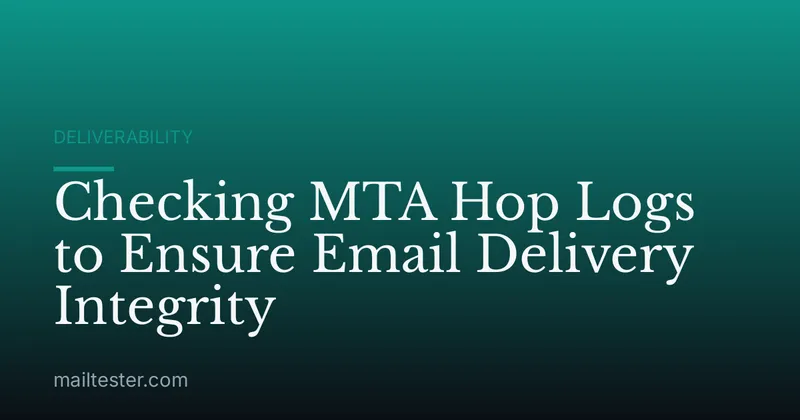 Checking MTA Hop Logs to Ensure Email Delivery Integrity