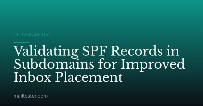 Validating SPF Records in Subdomains for Improved Inbox Placement